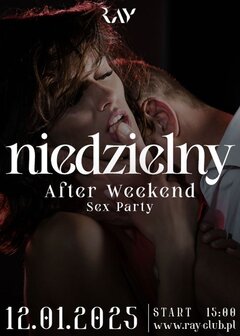 AFTER WEEKEND SEX PARTY - NIEDZIELA 15:00 - 18:00