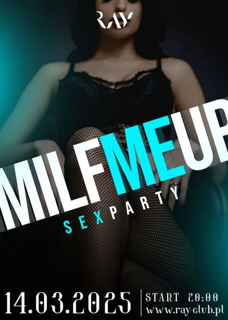 14.03.2025 r. - MILF ME UP! - SEX PARTY 20:00 – 04:00 - RayClub