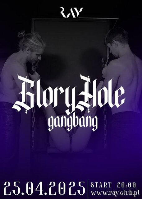 25.04.2025 r. – PIĄTEK – GANG BANG GLORY HOLE 20:00 - 04:00 - RayClub