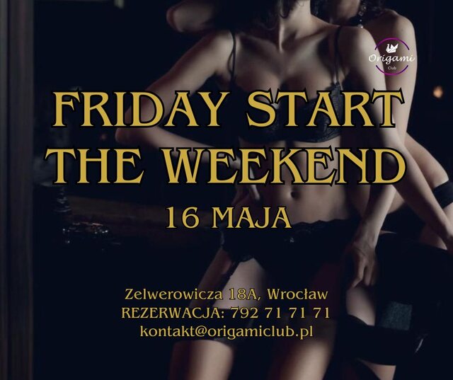 FRIDAY START THE WEEKEND 16 MAJA. ZAPRASZAMY.jpg - Origamiclub