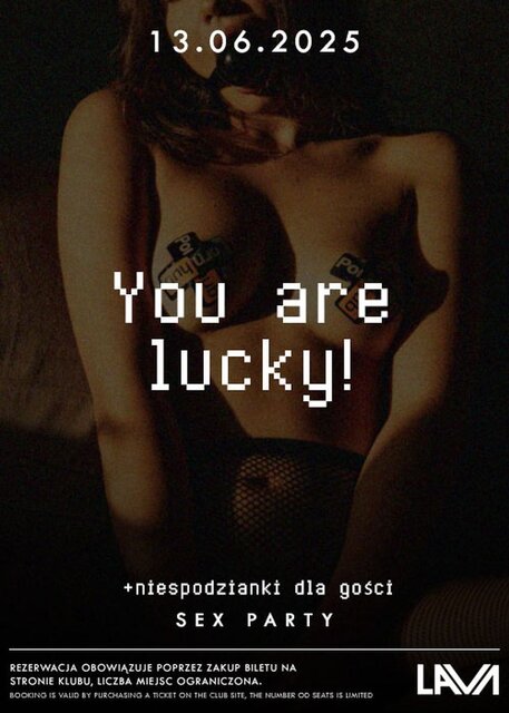 13.06.2025r. - PIĄTEK - YOU ARE LUCKY SEX PARTY 20:00 : 04:00 - LavaClub