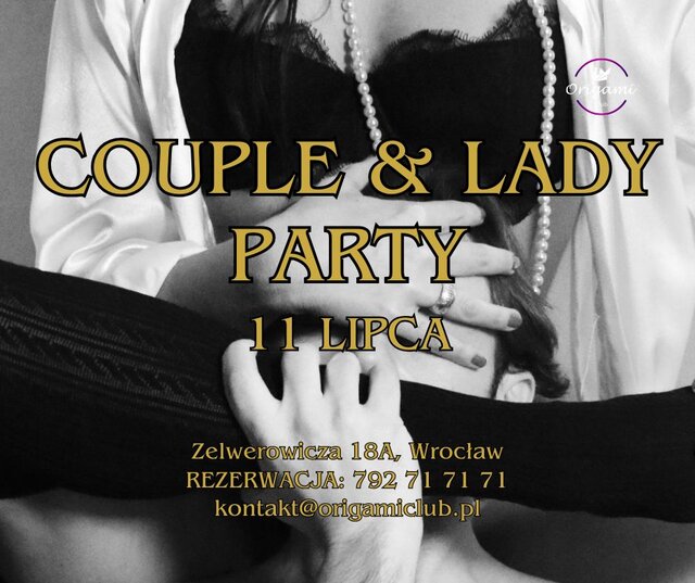 11 LIPCA, PIĄTEK. COUPLE & LADY PARTY. ZAPRASZAMY OD GODZINY 21 - Origamiclub