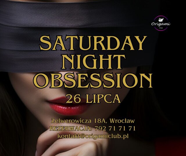 26 LIPCA, SOBOTA. SATURDAY NIGHT OBSESSION. ZAPRASZAMY!.jpg - Origamiclub
