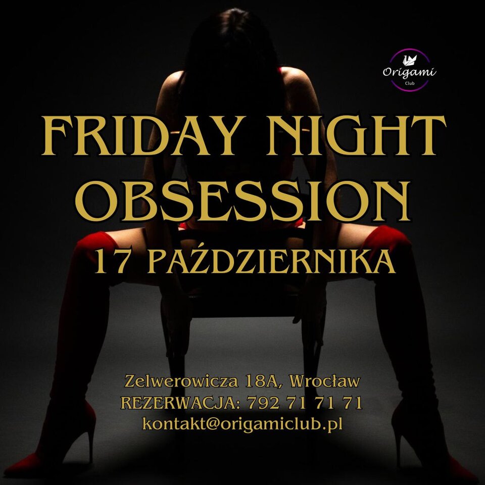 17.10 FRIDAY NIGHT OBSESSION.jpg - Origamiclub