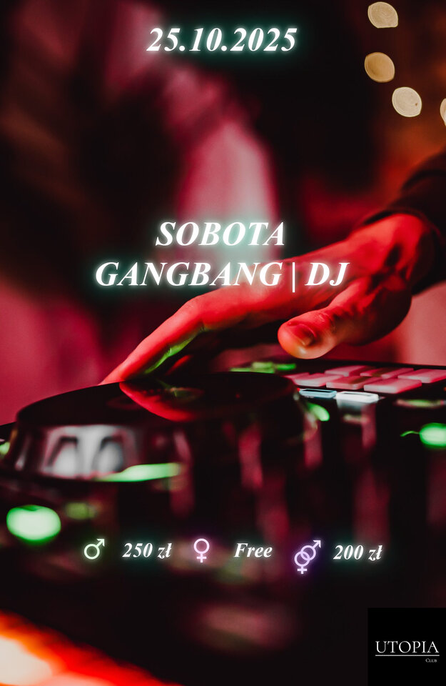 Sobota 25.10 Wielki GangBang | DJ - UtopiaClub